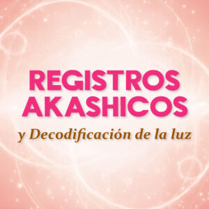 Registros Akashicos y Descodificación de la Luz